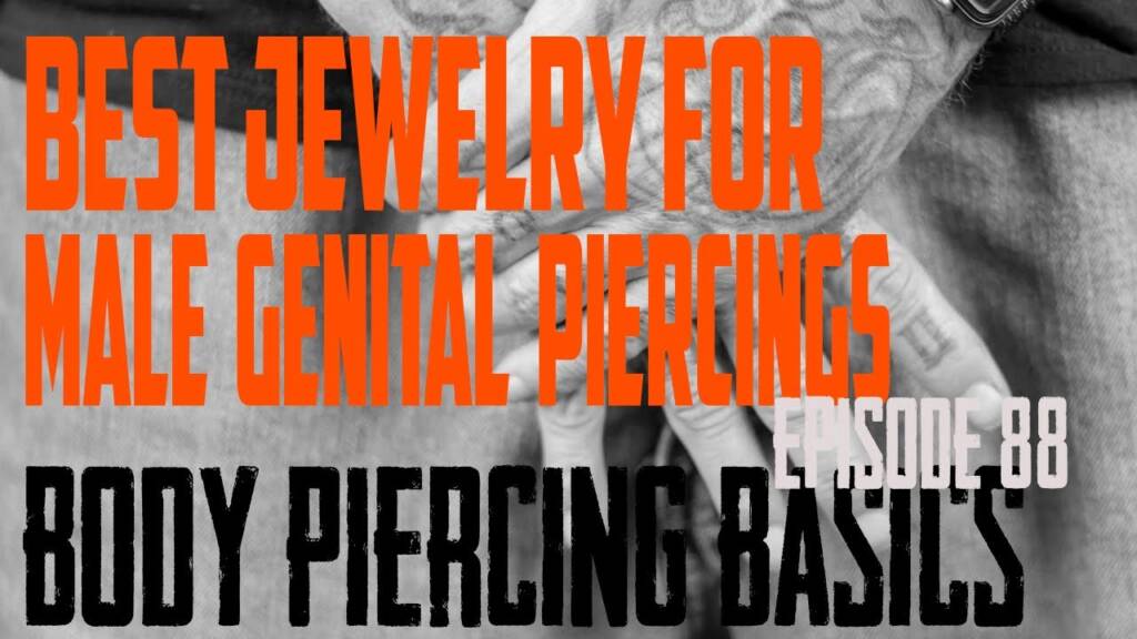 Best Jewelry for Male Genital Piercings - Body Piercing Basics EP88