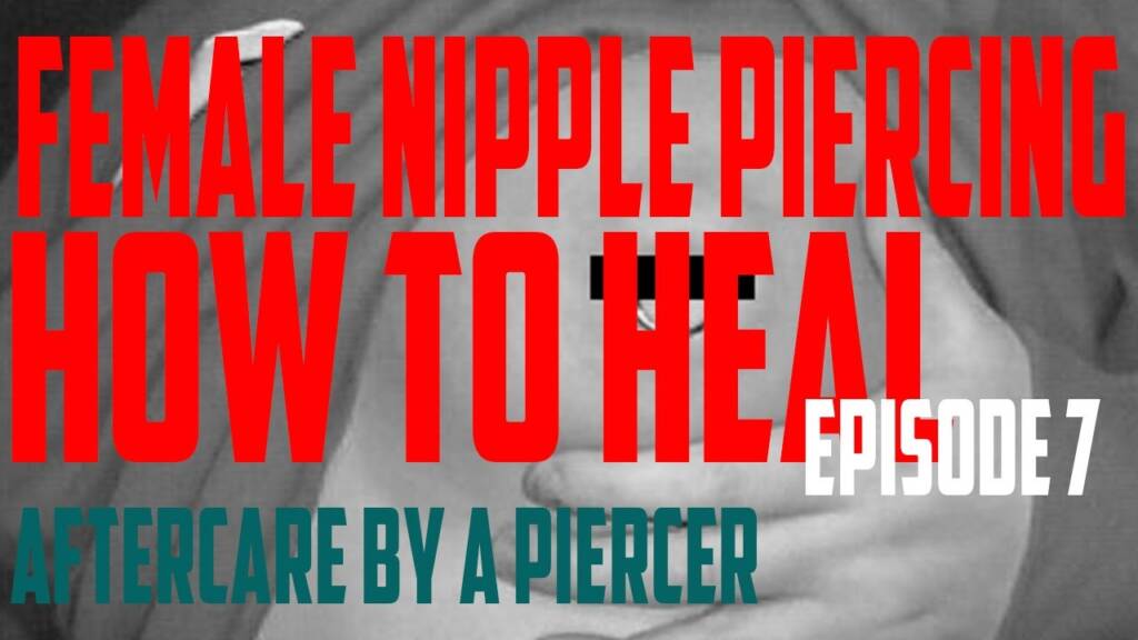 Female Nipple Piercing How to Heal 2020 - Aftercare Instructions by a Piercer EP07